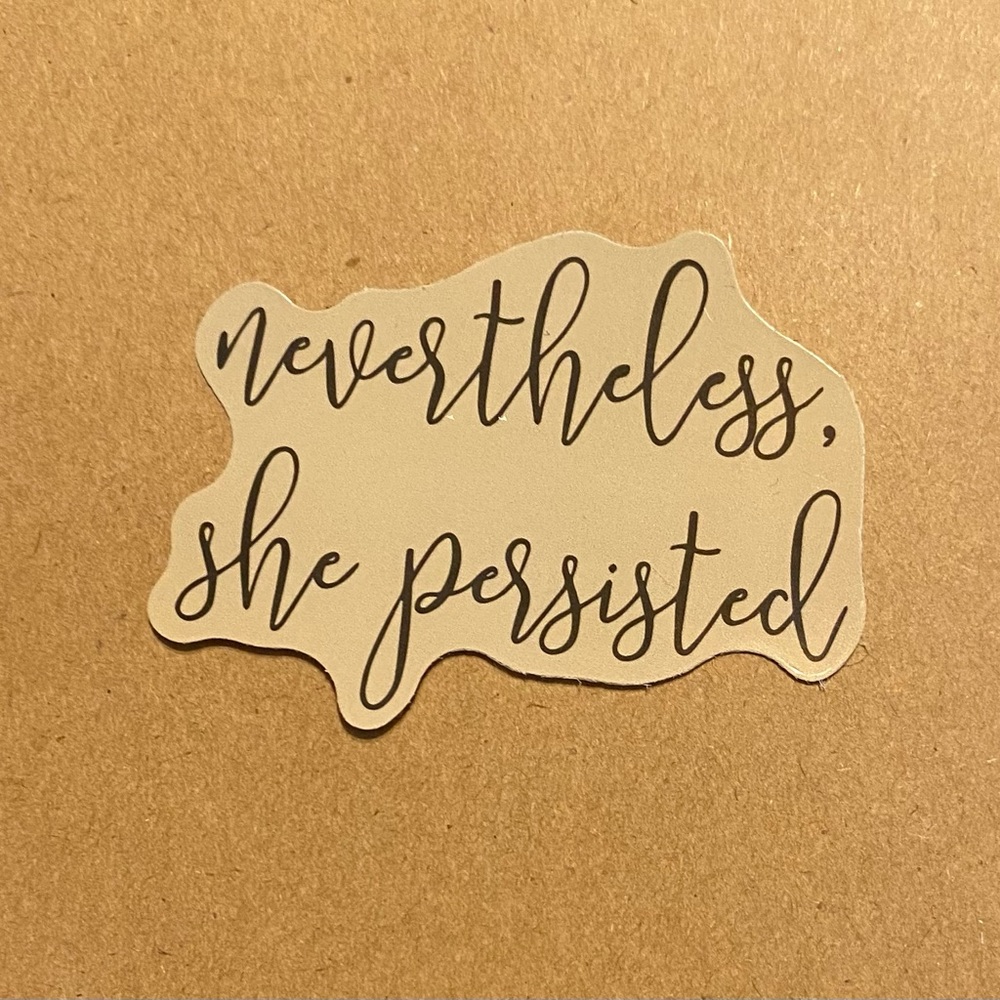 🌈20/$12🌈 Nevertheless, she persisted Sticker
